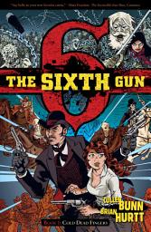 Icon image The Sixth Gun: The Sixth Gun, Book One: Cold Dead Fingers
