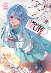 Icon image Classroom of the Elite: Year 2 (Light Novel) Vol. 12.5