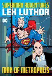 Icon image Superman Adventures: Lex Luthor, Man of Metropolis: Volume 6