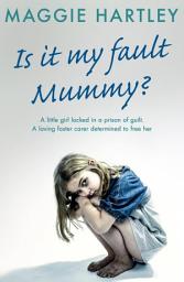 Icon image Is It My Fault, Mummy?: A heart-breaking and inspiring collection of true stories from the nation’s favourite foster carer