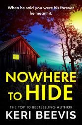Icon image Nowhere to Hide: A completely gripping psychological thriller from TOP 10 BESTSELLER Keri Beevis