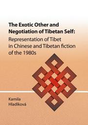 Icon image The Exotic Other and Negotiation of Tibetan Self: Representation of Tibet in Chinese and Tibetan fiction of the 1980s