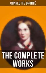 Icon image The Complete Works of Charlotte Brontë: Jane Eyre, Shirley, Villette, The Professor, Emma (unfinished), Tales of Angria, Mina Laury, Stancliffe's Hotel, The Story of Willie Ellin…13 Titles in One Edition (Including Novels & Juvenilia)
