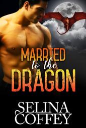 Icon image Married To The Dragon: Dragon Shifter Paranormal Romance Short Story