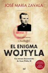 Icon image El enigma Wojtyla: Un retrato desconocido de Juan Pablo II