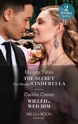 Icon image The Secret That Shocked Cinderella / Willed To Wed Him: The Secret That Shocked Cinderella / Willed to Wed Him (Mills & Boon Modern)