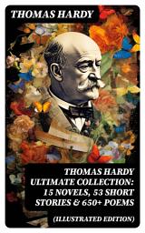Icon image THOMAS HARDY Ultimate Collection: 15 Novels, 53 Short Stories & 650+ Poems (Illustrated Edition)