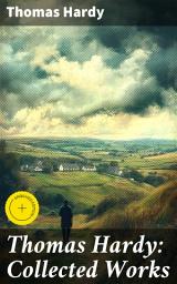 Icon image Thomas Hardy: Collected Works: Enriched edition. 15 Novels, 53 Short Stories, 650+ Poems, Essays & Plays
