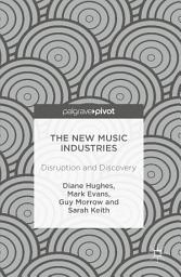 Icon image The New Music Industries: Disruption and Discovery