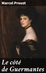 Icon image Le côté de Guermantes: Exploration des nuances sociales et politiques dans le monde aristocratique français du 20e siècle
