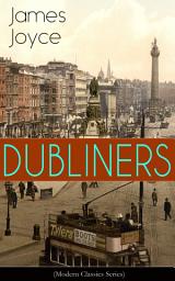 Icon image DUBLINERS (Modern Classics Series): The Sisters, An Encounter, Araby, Eveline, After the Race, Two Gallants, The Boarding House, A Little Cloud, Counterparts, Clay, A Painful Case, Ivy Day in the Committee Room, Mother, Grace & The Dead