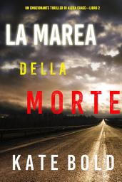 Icon image La marea della morte (Un emozionante thriller di Alexa Chase—Libro 2)