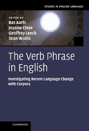 Icon image The Verb Phrase in English: Investigating Recent Language Change with Corpora