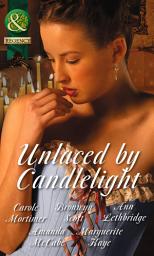 Icon image Unlaced by Candlelight: Not Just a Seduction / An Officer But No Gentleman / One Night with the Highlander / Running into Temptation / How to Seduce a Sheikh (Mills & Boon Historical)