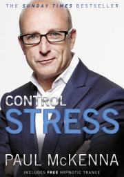 Icon image Control Stress: stop worrying and feel good now with multi-million-copy bestselling author Paul McKenna’s sure-fire system
