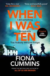 Icon image When I Was Ten: A Gripping, Heart-in-mouth Thriller from the Author of Into the Dark