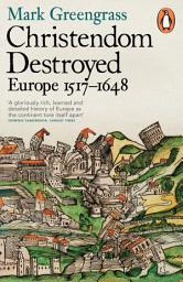 Icon image Christendom Destroyed: Europe 1517-1648
