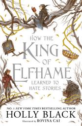 Icon image How the King of Elfhame Learned to Hate Stories (The Folk of the Air series): a stunning full colour edition set in the faerie world of Elfhame