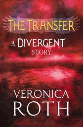 Icon image The Transfer: A Divergent Story