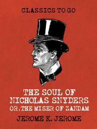 Icon image The Soul of Nicholas Snyders Or the Miser of Zandam