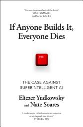 Icon image If Anyone Builds It, Everyone Dies: The Case Against Superintelligent AI