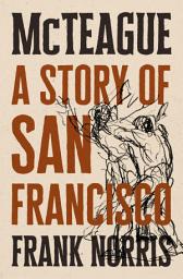 Icon image McTeague: A Story of San Francisco