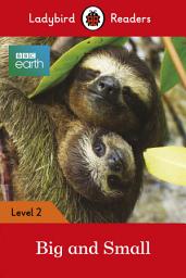 Icon image Ladybird Readers Level 2 - BBC Earth - Big and Small (ELT Graded Reader)