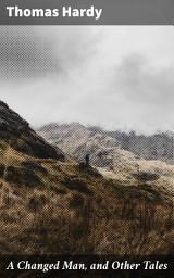 Icon image A Changed Man, and Other Tales: Exploring morality, redemption, and human nature in Victorian tales