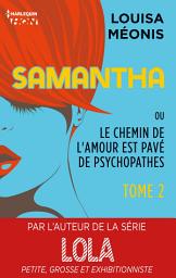 Icon image Samantha T2 - ou Le chemin de l'amour est pavé de psychopathes