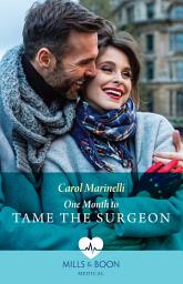 Icon image One Month To Tame The Surgeon (Mills & Boon Medical)