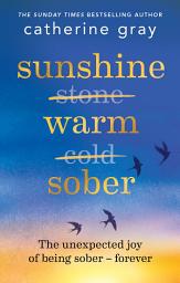 Icon image Sunshine Warm Sober: The unexpected joy of being sober – forever