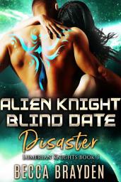 Icon image Alien Knight Blind Date Disaster: A Paranormal SciFi Romance
