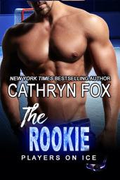 Icon image The Rookie (Sports Romance): Sports Romance, Millionaire Romance, Hockey Romance, New Adult Sports Romance, New Adult Hockey Romance, Friends to Lovers Romance, Small Town Romance, Mistaken Identity Romance, Hot Hockey Player Romance, Hot Romance, Romance Series