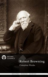 Icon image Delphi Complete Works of Robert Browning (Illustrated)
