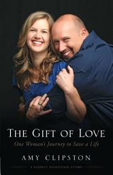 Icon image The Gift of Love: One Woman’s Journey to Save a Life