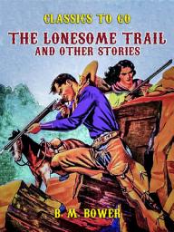 Icon image The Lonesome Trail and Other Stories