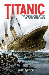 Icon image Titanic: The Tragic Story of the Ill-Fated Ocean Liner