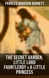 Icon image The Secret Garden, Little Lord Fauntleroy & A Little Princess: Illustrated Children's Classics