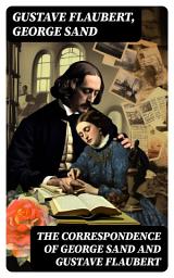 Icon image The Correspondence of George Sand and Gustave Flaubert: Collected Letters of the Most Influential French Authors