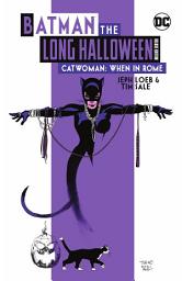 Icon image Batman The Long Halloween: Catwoman: When In Rome Deluxe Edition: Volume 1