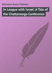 Icon image In League with Israel: A Tale of the Chattanooga Conference