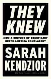 Icon image They Knew: How a Culture of Conspiracy Keeps America Complacent