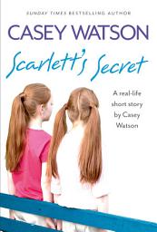 Icon image Scarlett’s Secret: A real-life short story by Casey Watson