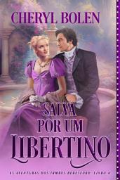Icon image Salva Por Um Libertino: As Aventuras dos Irmãos Beresford, Livro 4