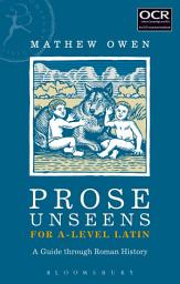 Icon image Prose Unseens for A-Level Latin: A Guide through Roman History