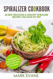 Icon image Spiralizer Cookbook: 60 Best Delicious & Healthy Spiralizer Recipes You Have to Try!