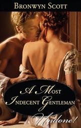 Icon image A Most Indecent Gentleman (Rakes Who Make Husbands Jealous, Book 3) (Mills & Boon Historical Undone)