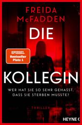 Icon image Die Kollegin – Wer hat sie so sehr gehasst, dass sie sterben musste?: Thriller – Der Nr.1 Bestseller der Autorin des Weltbestsellers »Wenn sie wüsste«