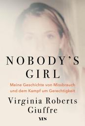 Icon image Nobody's Girl: Meine Geschichte von Missbrauch und dem Kampf um Gerechtigkeit