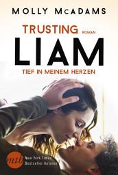 Icon image Trusting Liam - Tief in meinem Herzen: Liebesroman